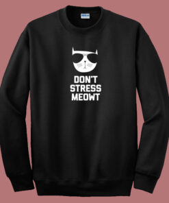 Dont Stress Meowt Funny Sweatshirt