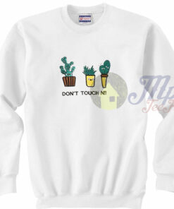 Dont Touch Me Sweatshirt 1