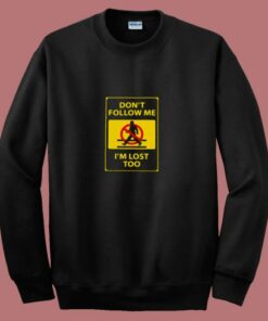 Dont’t Follow Me I’m Lost Too 80s Sweatshirt