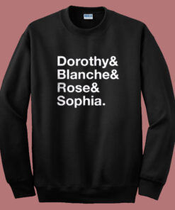 Dorothy Blanche Rose And Sophia Sweatshirt
