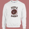 Double Stuff Me Daddy Sweatshirt