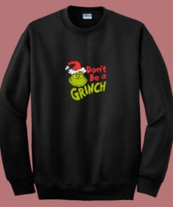 Dr Seuss Christmas Don’t Be A Grinch 80s Sweatshirt
