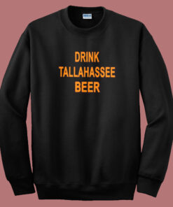 Drink Tallahassee Beer Sweatshirt