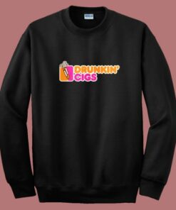 Drunkin’ Cigs Parody Sweatshirt