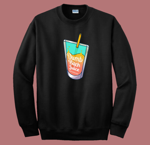 Dumb Bitch Juice Sweatshirt