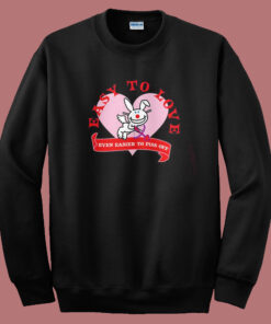 Easy To Love Even Easier To Piss Off Sweatshirt