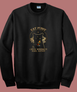Eat Pussy Chug Whiskey Hail Satan 80s Sweatshirt