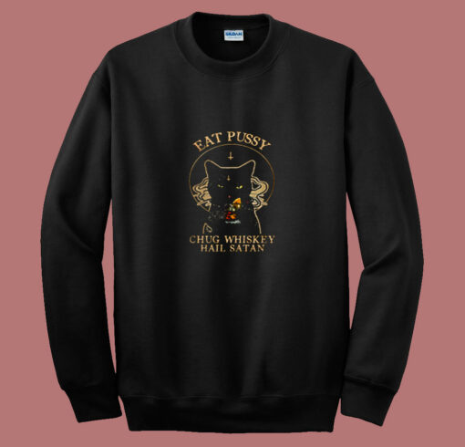 Eat Pussy Chug Whiskey Hail Satan 80s Sweatshirt