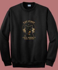 Eat Pussy Chug Whiskey Hail Satan 80s Sweatshirt