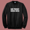 Eat Pussy Smoke Weed 80s Sweatshirt