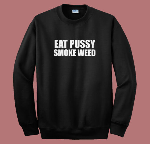 Eat Pussy Smoke Weed 80s Sweatshirt