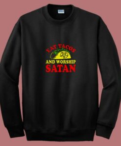 Eat Tacos Andworship Satan 80s Sweatshirt