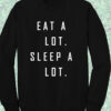 Eat a Lot Sleep a Lot Sweatshirt