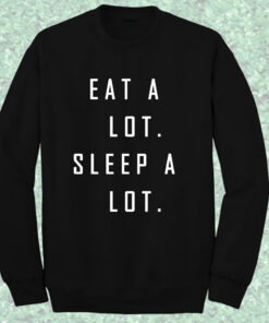 Eat a Lot Sleep a Lot Sweatshirt Eat a Lot Sleep a Lot Sweatshirt