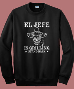 El Jefe Is Grilling Mexican Sweatshirt El Jefe Is Grilling Mexican Sweatshirt