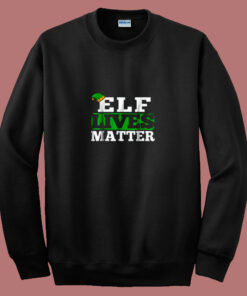 Elf Lives Matter Funny Christmas 80s Sweatshirt Elf Lives Matter Funny Christmas 80s Sweatshirt