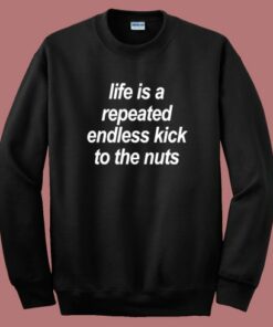 Endless Kick To The Nuts Sweatshirt