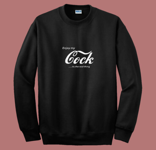 Enjoy My Cock Is A Real Thing 80s Sweatshirt