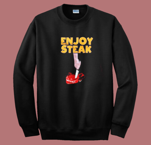 Enjoy Steak Funny Sweatshirt