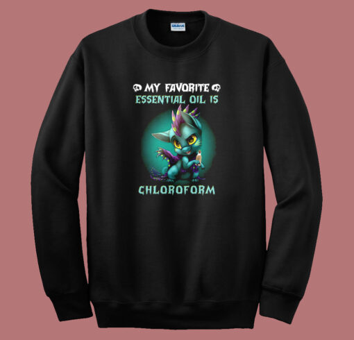 Essential Oil Is Chloroform Sweatshirt