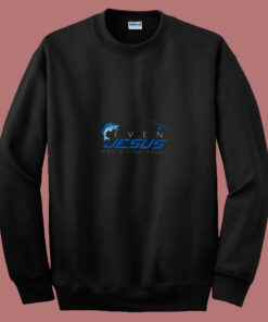 Even Jesus Had A Fish Story 80s Sweatshirt Even Jesus Had A Fish Story 80s Sweatshirt