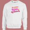 Everybody Know I Love Lesbian Sweatshirt