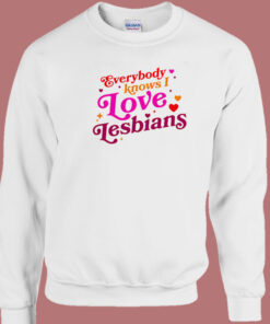 Everybody Know I Love Lesbian Sweatshirt 1