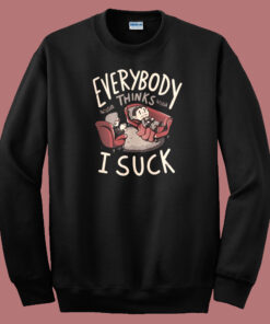 Everybody Thinks I Suck 80s Sweatshirt Everybody Thinks I Suck 80s Sweatshirt