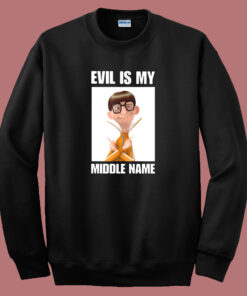 Evil Is My Middle Name Sweatshirt Evil Is My Middle Name Sweatshirt