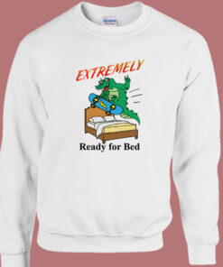 Extremely Ready For Bed Sweatshirt 1