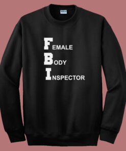 FBI Female Body Inspector Sweatshirt