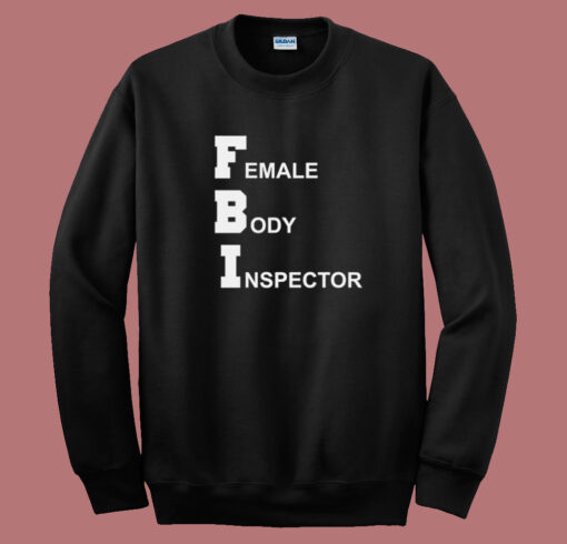 FBI Female Body Inspector Sweatshirt