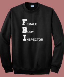 FBI Female Body Inspector Sweatshirt
