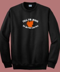 Fall For Jesus He Never Leaves 80s Sweatshirt