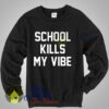 Fangirl Shirt School Kills My Vibe Crewneck Sweatshirt