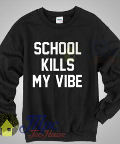 Fangirl Shirt School Kills My Vibe Crewneck Sweatshirt Fangirl Shirt School Kills My Vibe Crewneck Sweatshirt