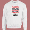 Fascism Is Not To Be Debated Sweatshirt