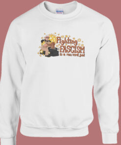 Fighting Fascism Is A Full Time Job Sweatshirt
