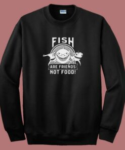 Fish Are Friends Not Food Sweatshirt 1 Fish Are Friends Not Food Sweatshirt 2