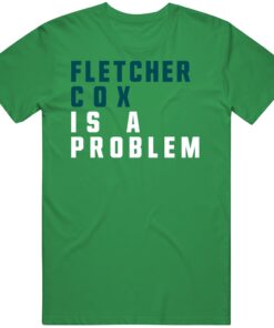 Fletcher Cox Is A Problem Philadelphia Football Fan T Shirt Fletcher Cox Is A Problem Philadelphia Football Fan T Shirt