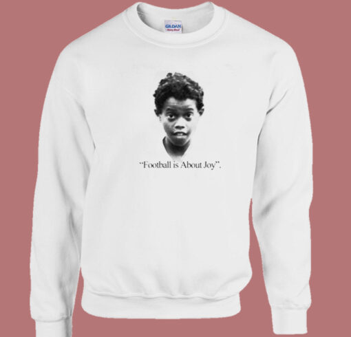 Football Is About Joy Ronaldinho Sweatshirt