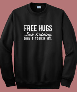 Free Hugs But Just Kidding Sweatshirt