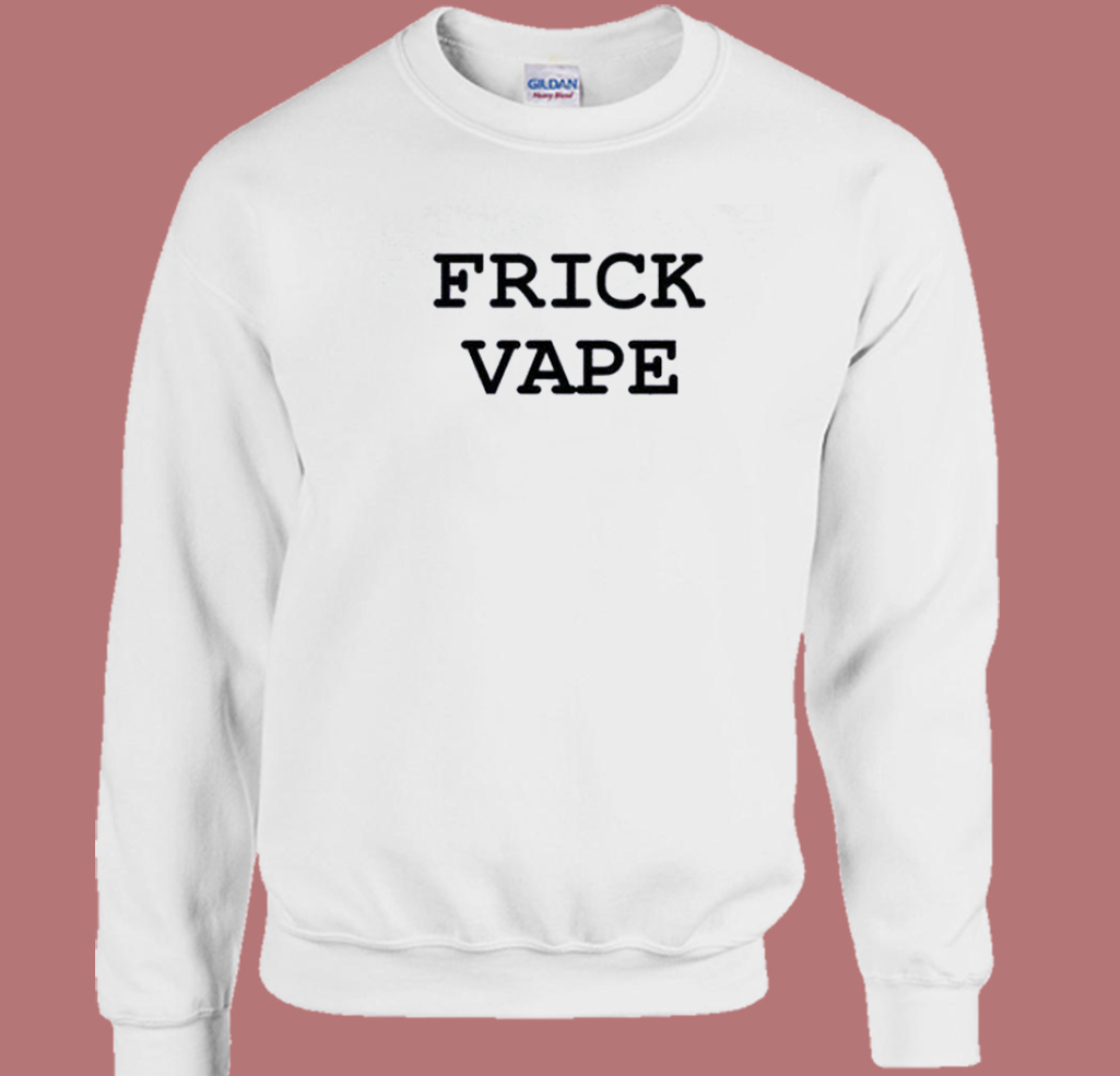 Frick Vape Sweatshirt Frick Vape Sweatshirt