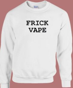 Frick Vape Sweatshirt