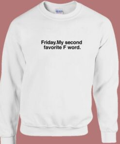 Friday My Second Favorite F Word Sweatshirt 2
