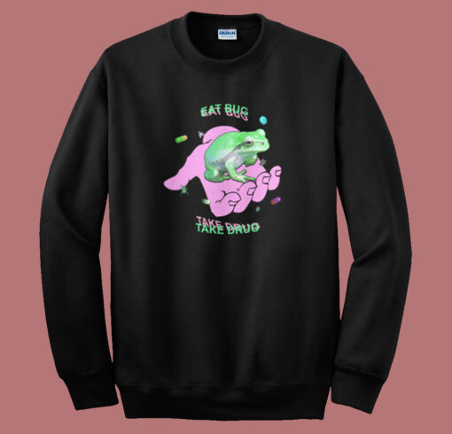 Frog Eat Bug Take Drug Sweatshirt