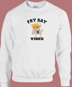 Fry Day Vibes Sweatshirt On Sale 1 Fry Day Vibes Sweatshirt On Sale 2