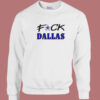 Fuck Dallas Sweatshirt