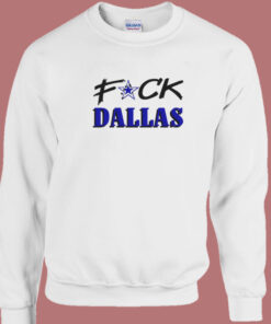 Fuck Dallas Sweatshirt 1