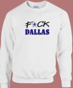 Fuck Dallas Sweatshirt 1 Fuck Dallas Sweatshirt 2